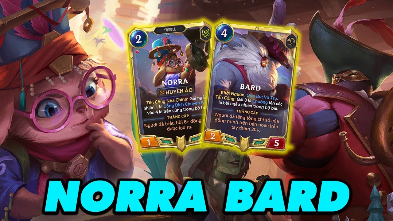 BARD NORRA , QUÁ NHIỀU ÂN HUỆ , CHUÔNG CỔNG NỔ LIÊN TỤC , DECK CỰC KỲ THÚ VỊ VÀ ĐẦY '' KỸ NĂNG ''