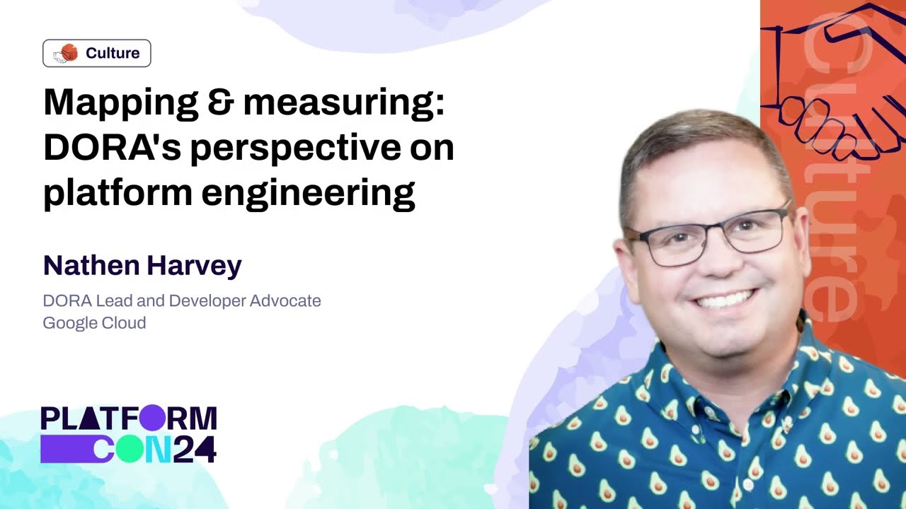 Mapping & Measuring:  DORA's perspective on Platform Engineering - Nathen Harvey