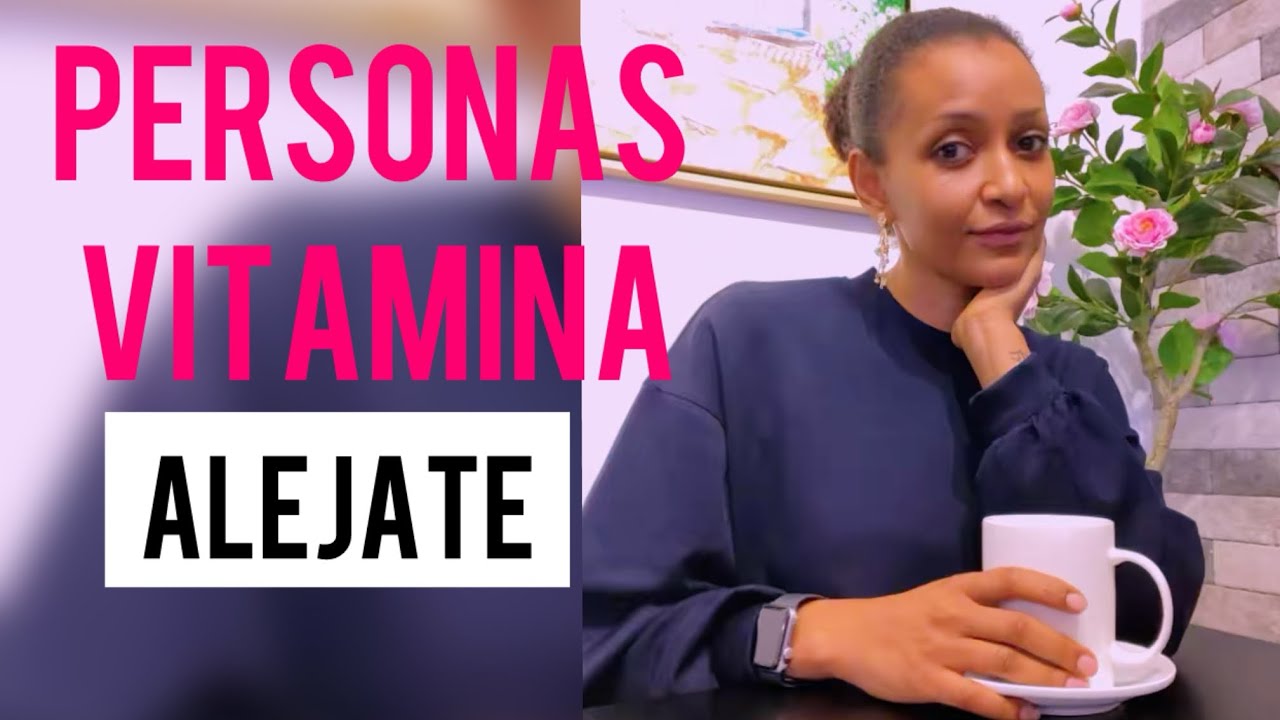 No Siempre Conviene Estar CERCA de las PERSONAS VITAMINA!! 