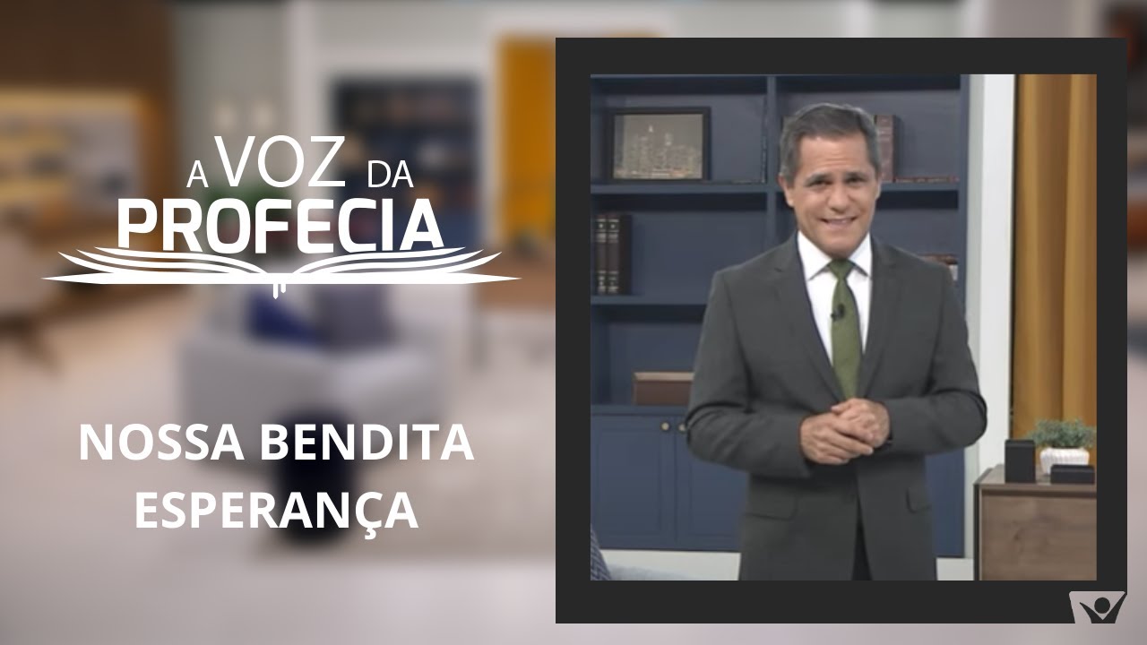 Nossa bendita esperança | A Voz da Profecia | Pr. Gilson Brito