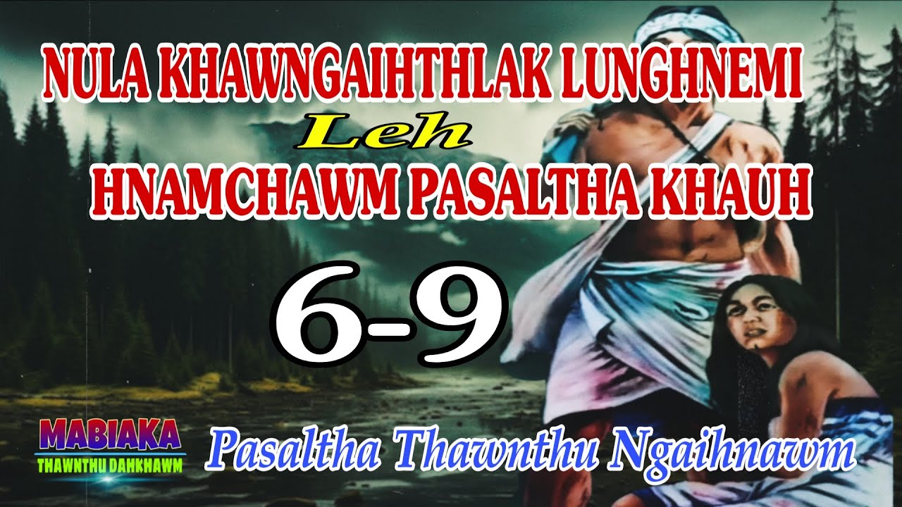 NULA KHAWNGAIHTHLAK LUNGHNEMI LEH HNAMCHAWM PASALTHA KHAUH: 6-9