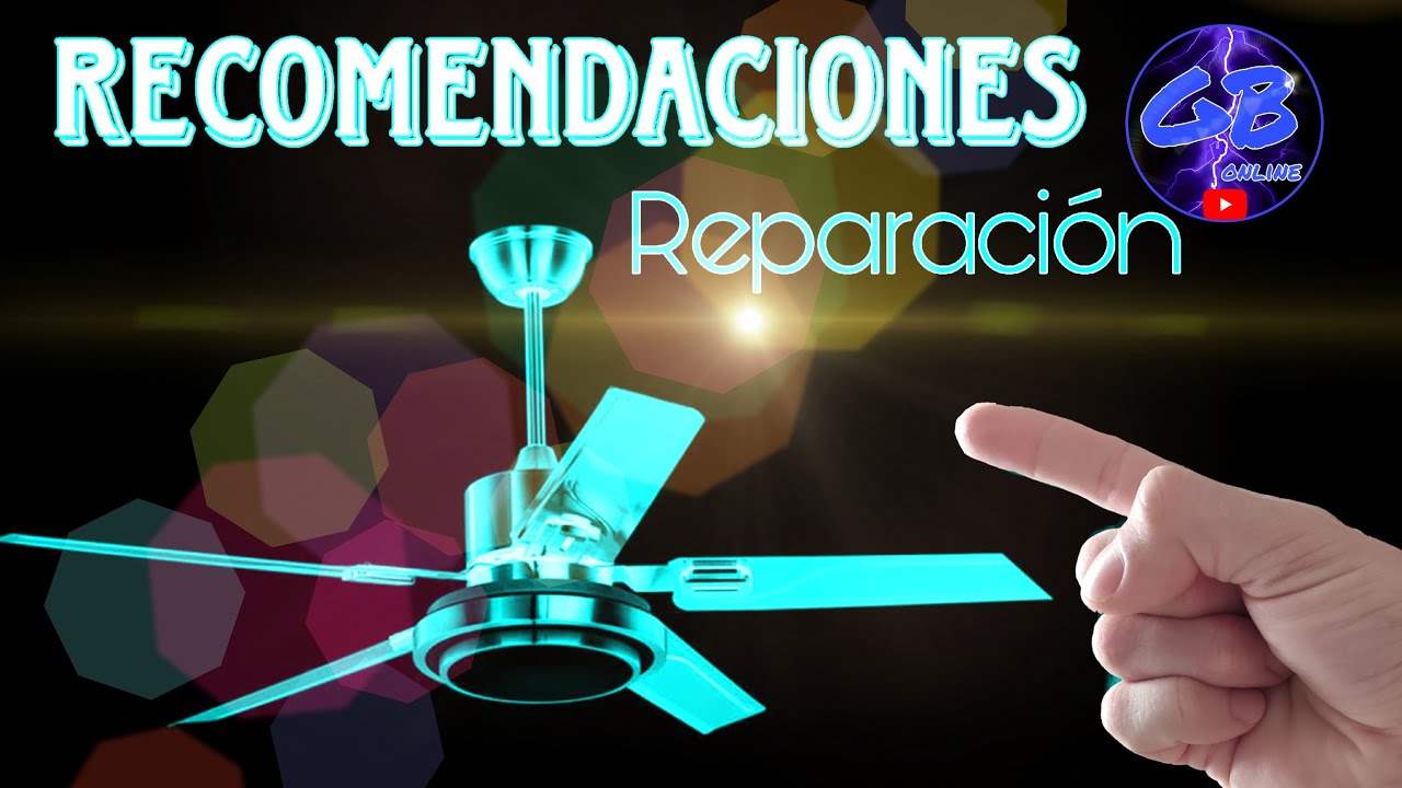 RECOMENDACIONES PARA REPARACI&Oacute;N DE VENTILADOR DE TECHO - GB online