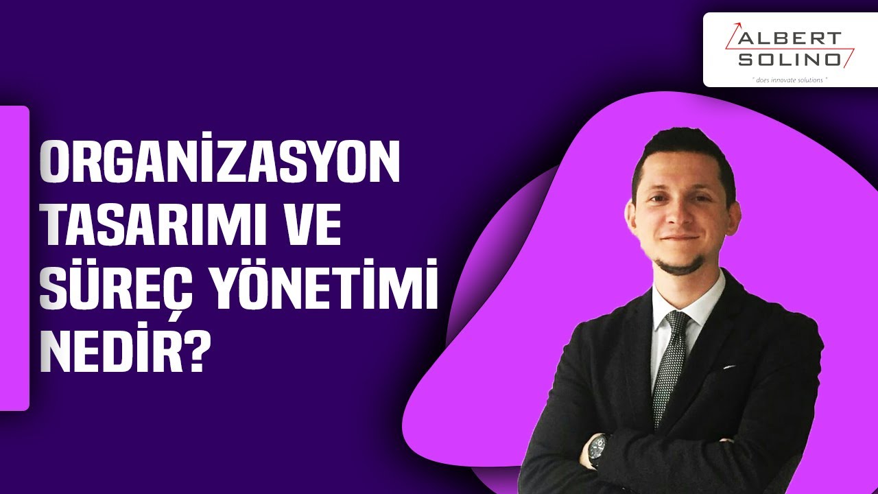 Organizasyon Tasarımı ve Süreç Yönetimi Nedir? Tüm Detaylara Değindik!