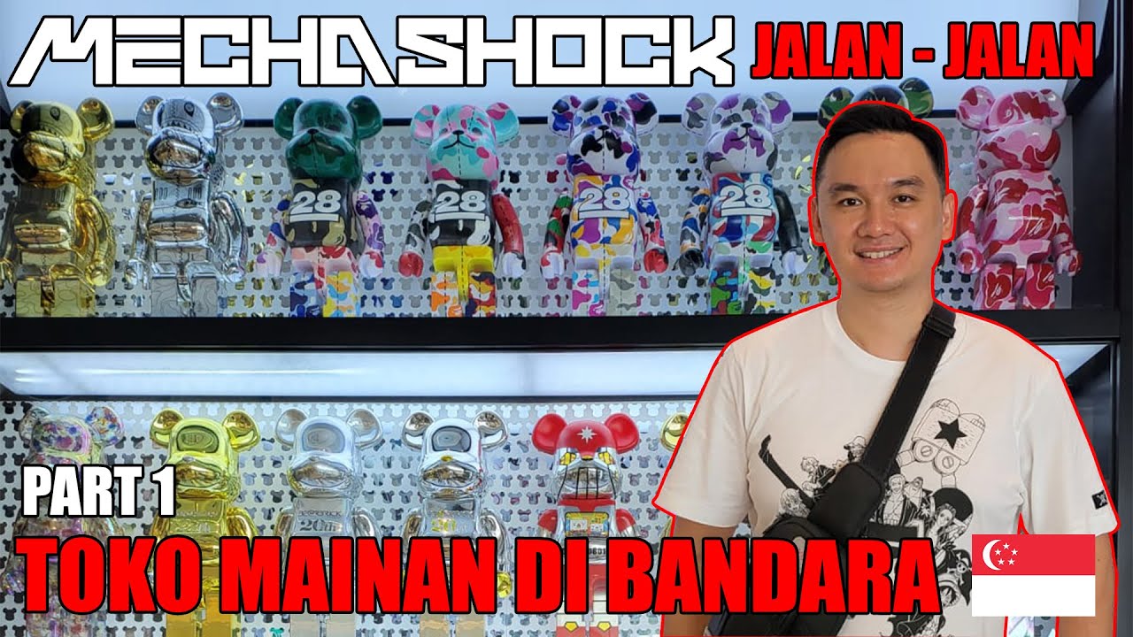 MECHASHOCK JALAN2 KE SINGAPURA TOKO MAINAN APA AJA ? DI JEWEL ? FUNAN ? PLAZA SINGAPURA ?