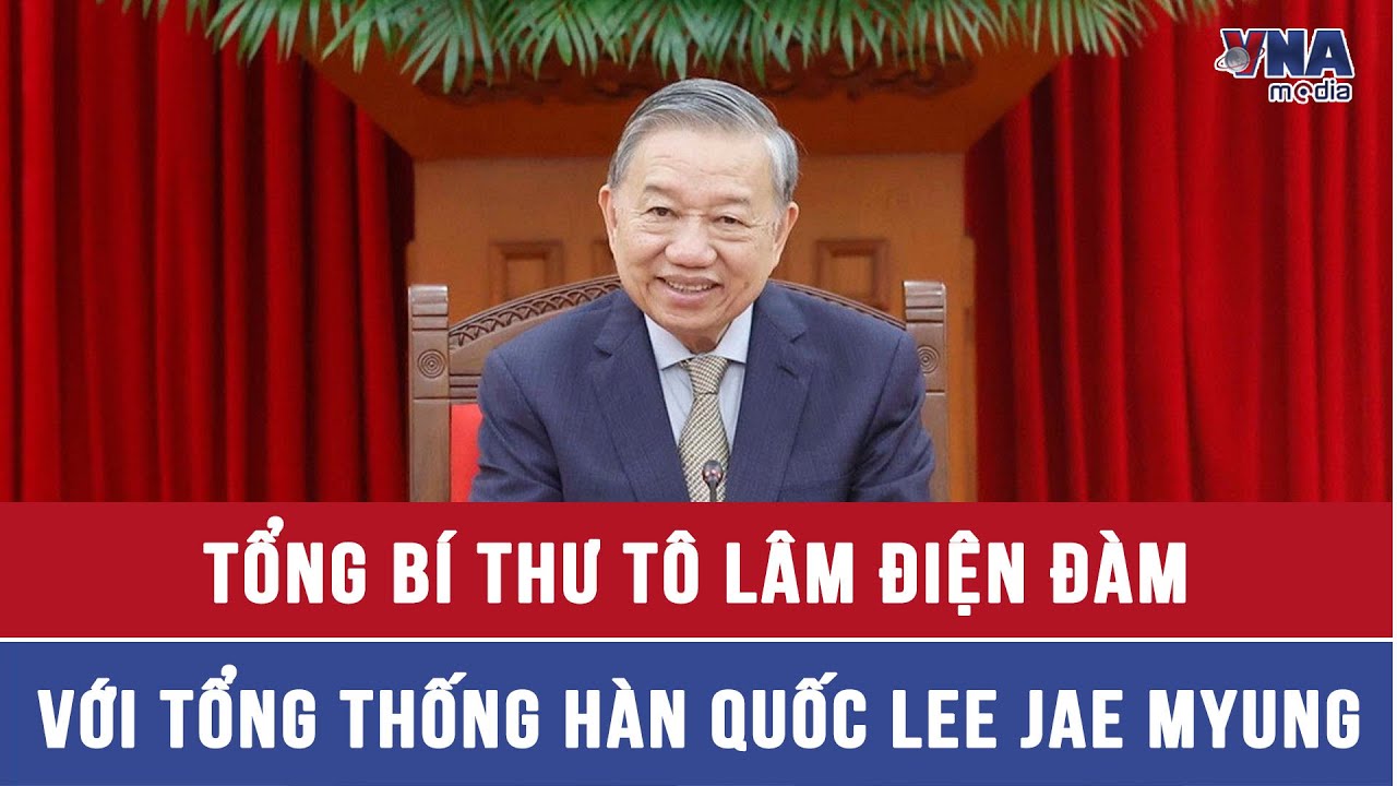 Tổng Bí thư Tô Lâm điện đàm với Tổng thống Hàn Quốc Lee Jae Myung - VNAMedia