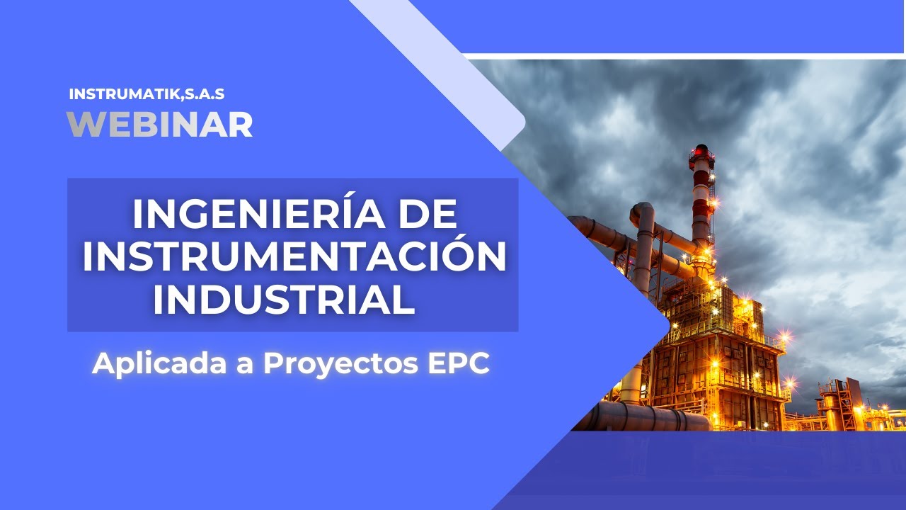 WEBINAR: Ingeniería en Instrumentación Industrial (APLICADA A PROYECTOS EPC)