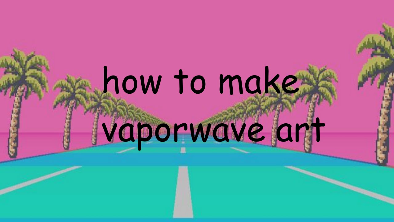 How to make vaporwave art
