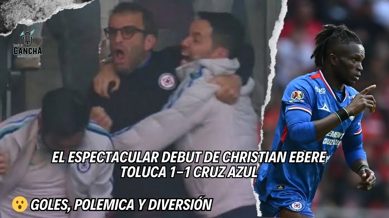 Christian Ebere debuta y cambia todo; Cruz Azul rescata empate 1-1 ante Toluca 🚂⚽