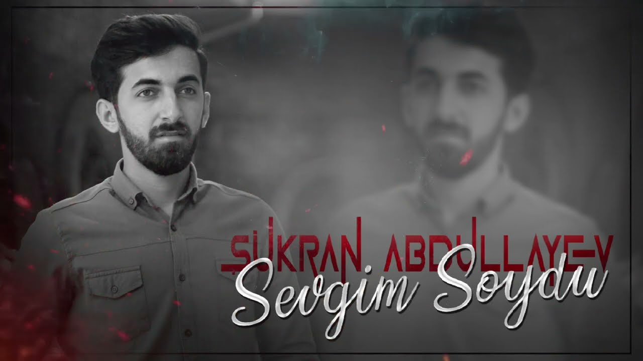 Sukran Abdullayev - Sevgim Soydu 2022