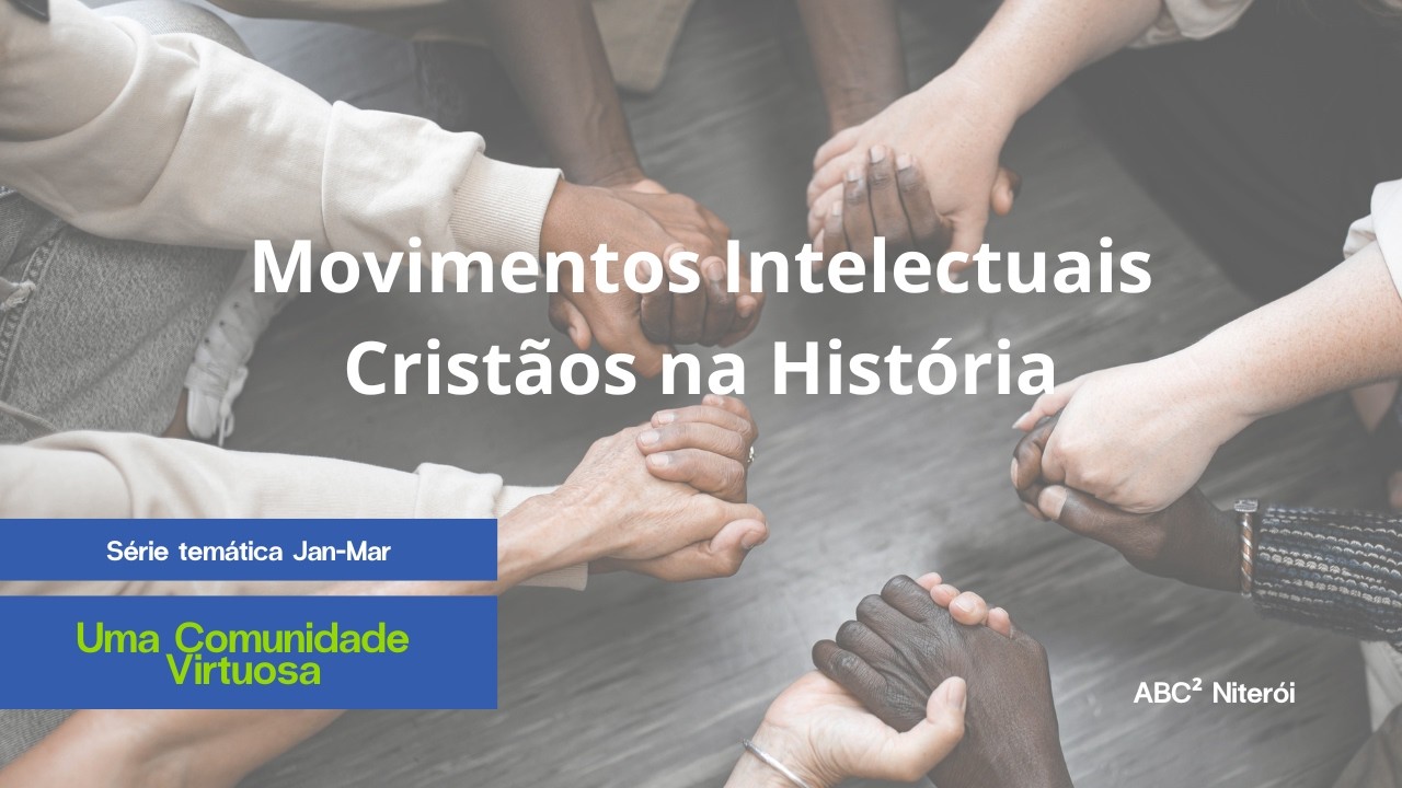 Movimentos Intelectuais Cristãos na História - série Uma Comunidade Virtuosa pt 3