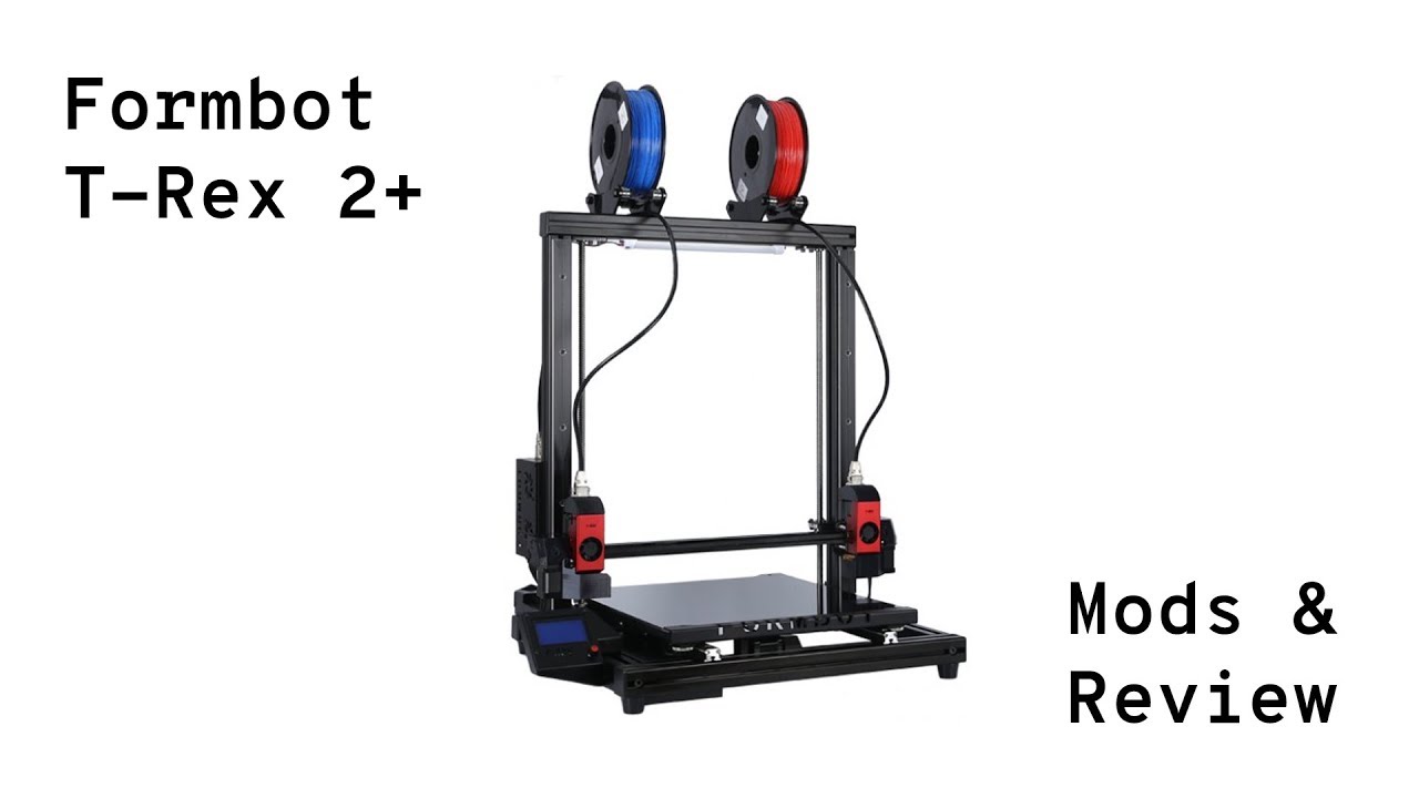 Formbot T-Rex 2+ - Mods & Review