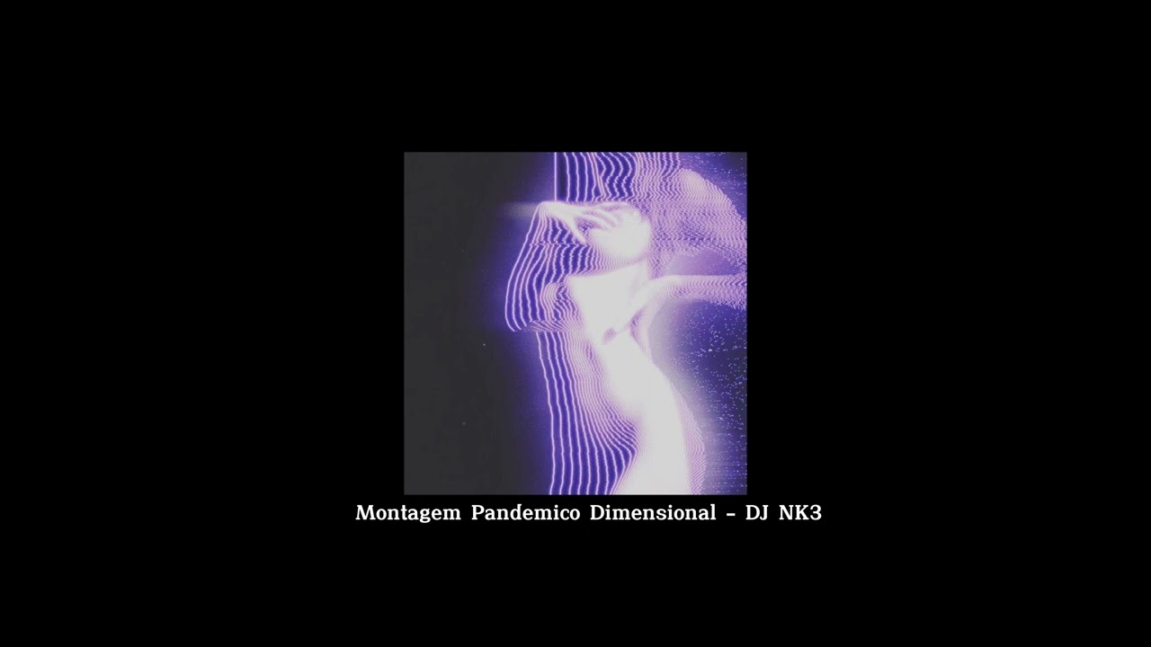 Montagem Pandemico Dimensional 🌌 - DJ NK3