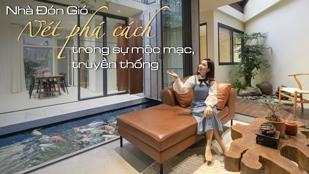 NHÀ ĐÓN GIÓ - NÉT PHÁ CÁCH TRONG SỰ MỘC MẠC, TRUYỀN THỐNG | REVIEW NHÀ CHẤT #26