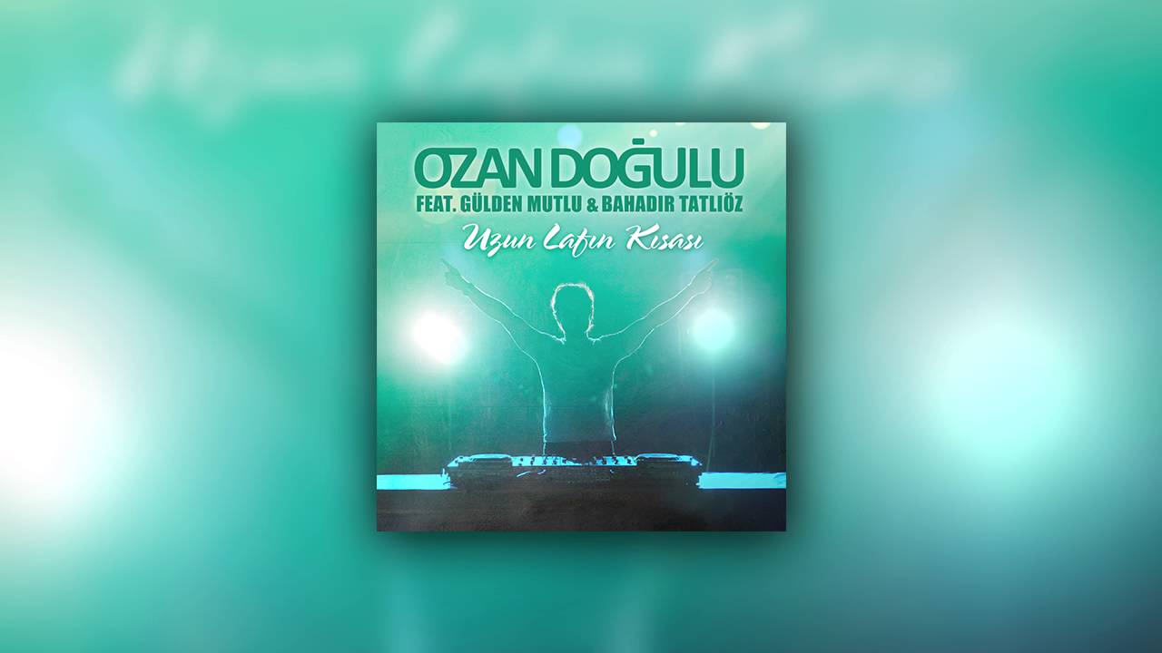 Ozan Doğulu ft. Gülden Mutlu & Bahadır Tatlıöz - Uzun Lafın Kısası