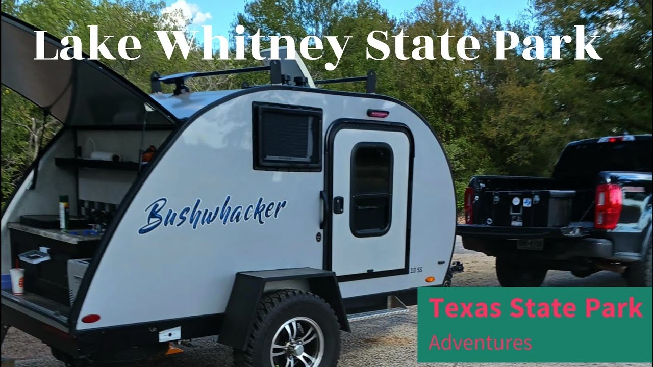 Lake Whitney State Park - Touring Texas Episode 2 with the Bushwhacker 10 SS Teardrop RV.