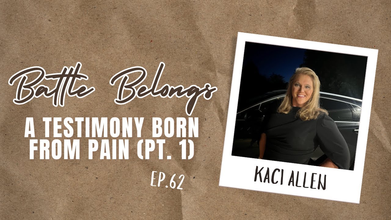 A Testimony Born from Pain (Pt. 1) | Kaci Allen | Battle Belongs Ep. 62