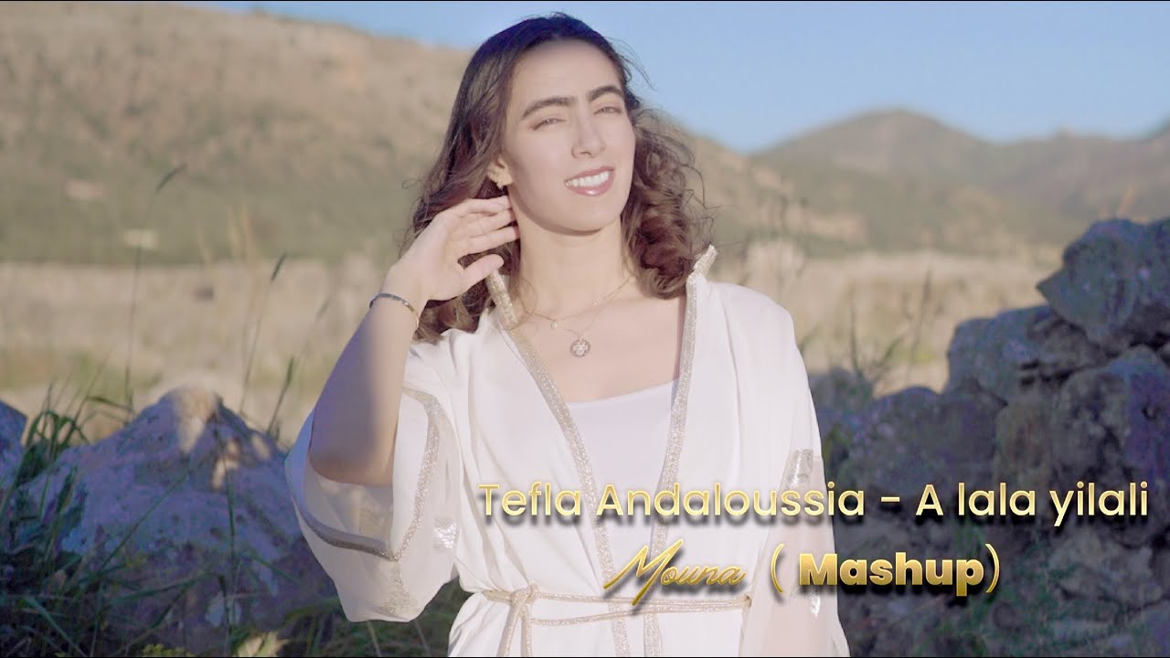 Tefla Andalussia - A lala Yelali (Mashup) - Mouna