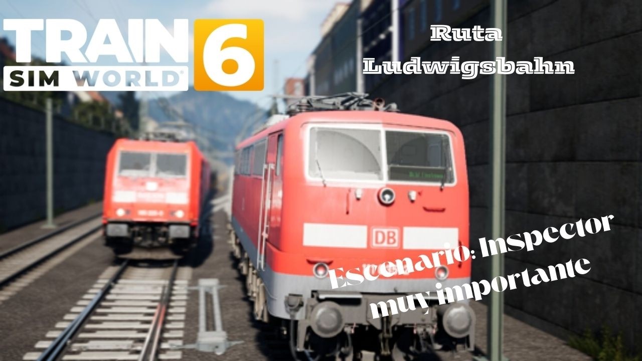 Train Sim World 6 | Ruta Ludwigsbahn | Escenario: Inspector muy importante en español