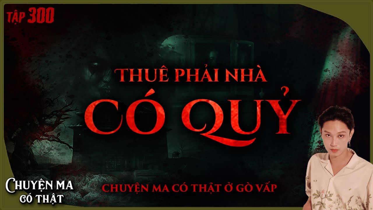 TẬP 300: THUÊ PHẢI NHÀ CÓ QUỶ Ở GÒ VẤP || chuyện ma có thật || NGUYỄN NGUYỄN