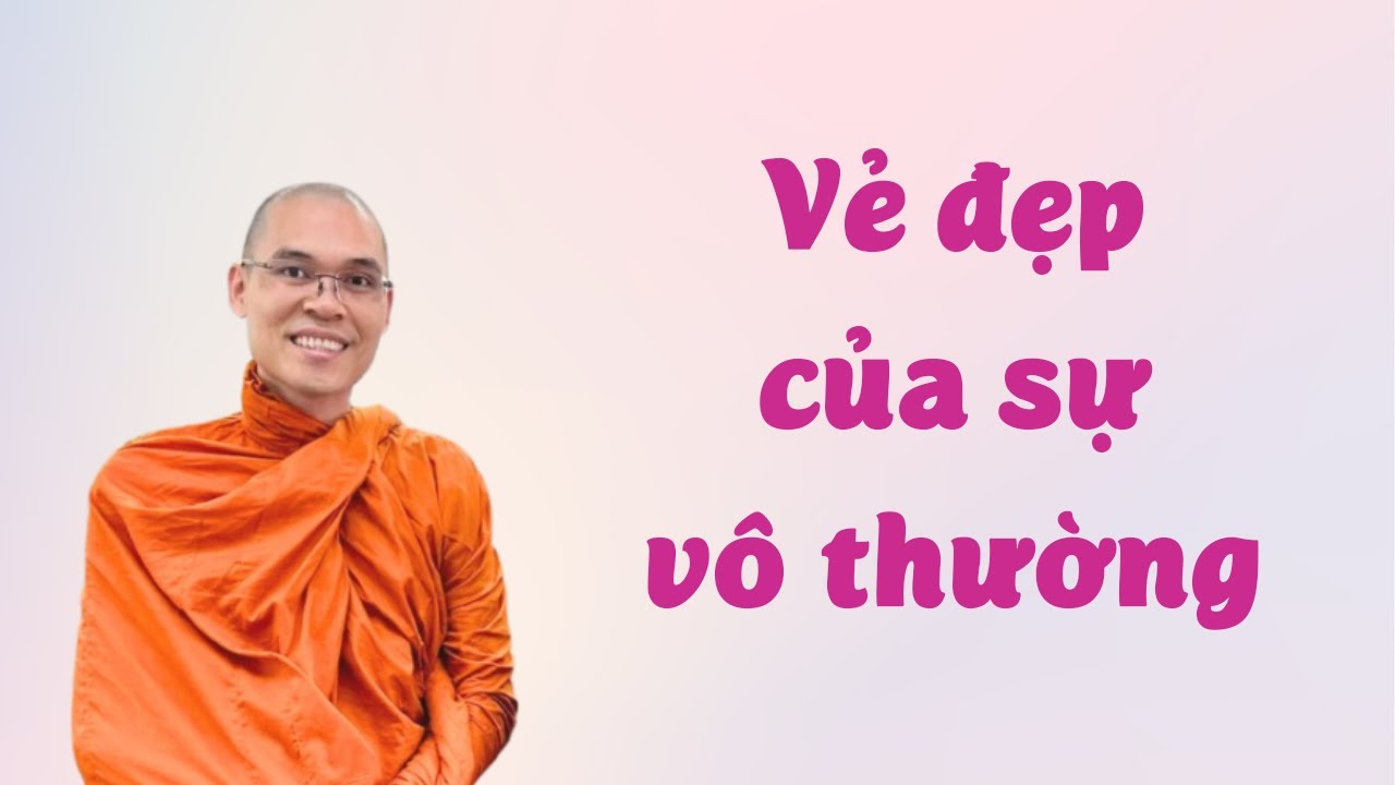 Vẻ Đẹp Của Sự Vô Thường | Thích Phước Minh