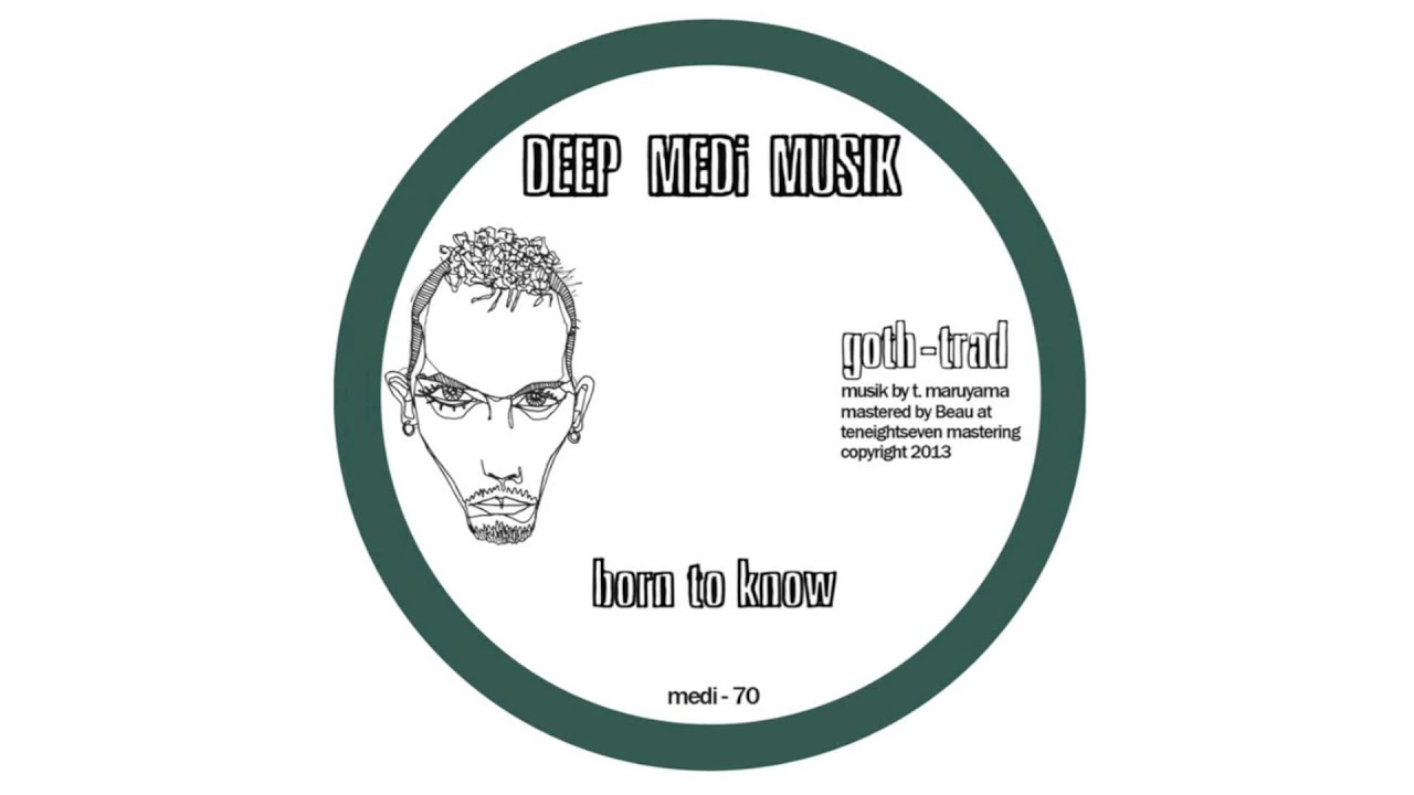 Goth-Trad - Born To Know [DEEP MEDi Musik]