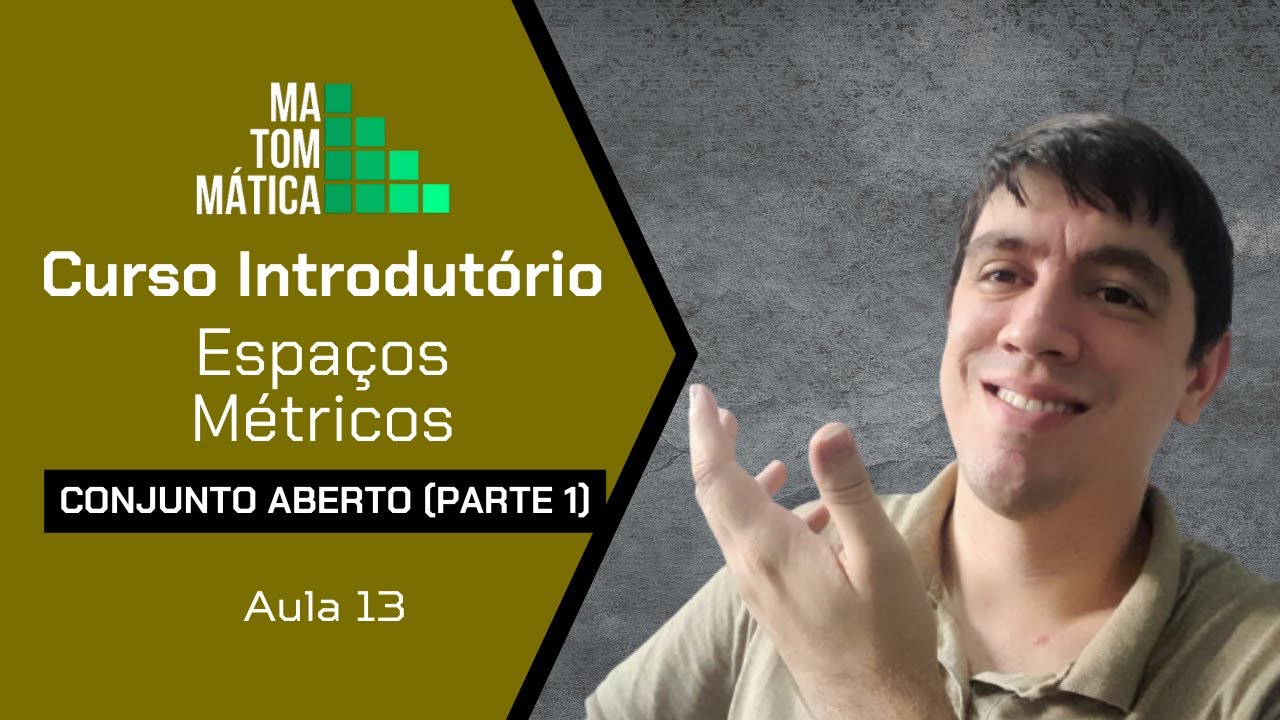 Conjuntos abertos (Parte 1) | Espaços Métricos - Aula 13