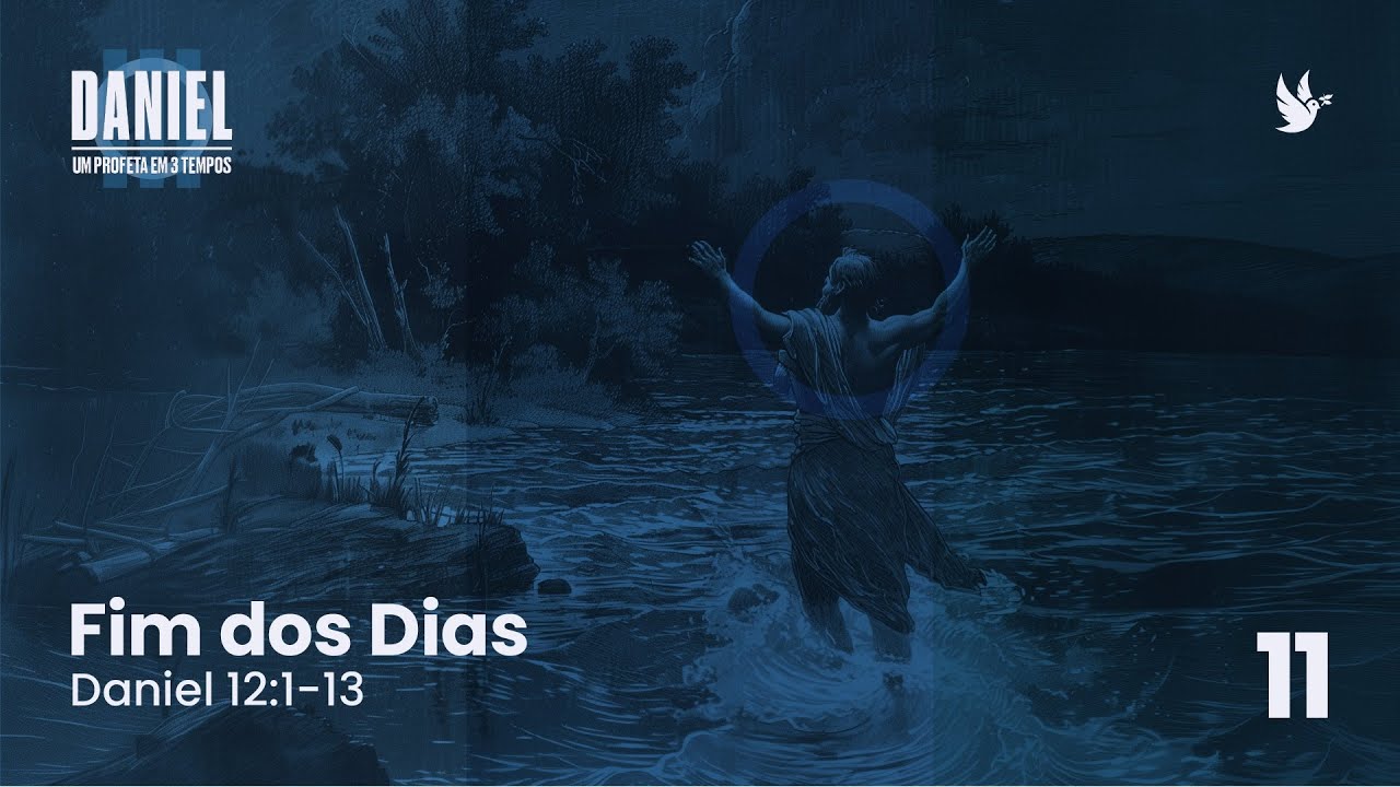11 - Daniel - Um profeta em três tempos- Fim dos Dias - Pr.Igor Miguel