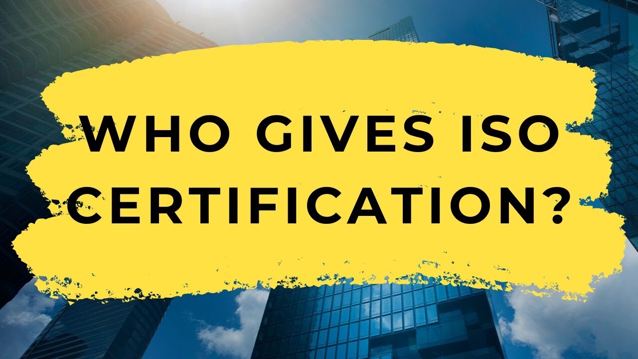 Who Gives ISO Certification? How Do I Get ISO Certified?