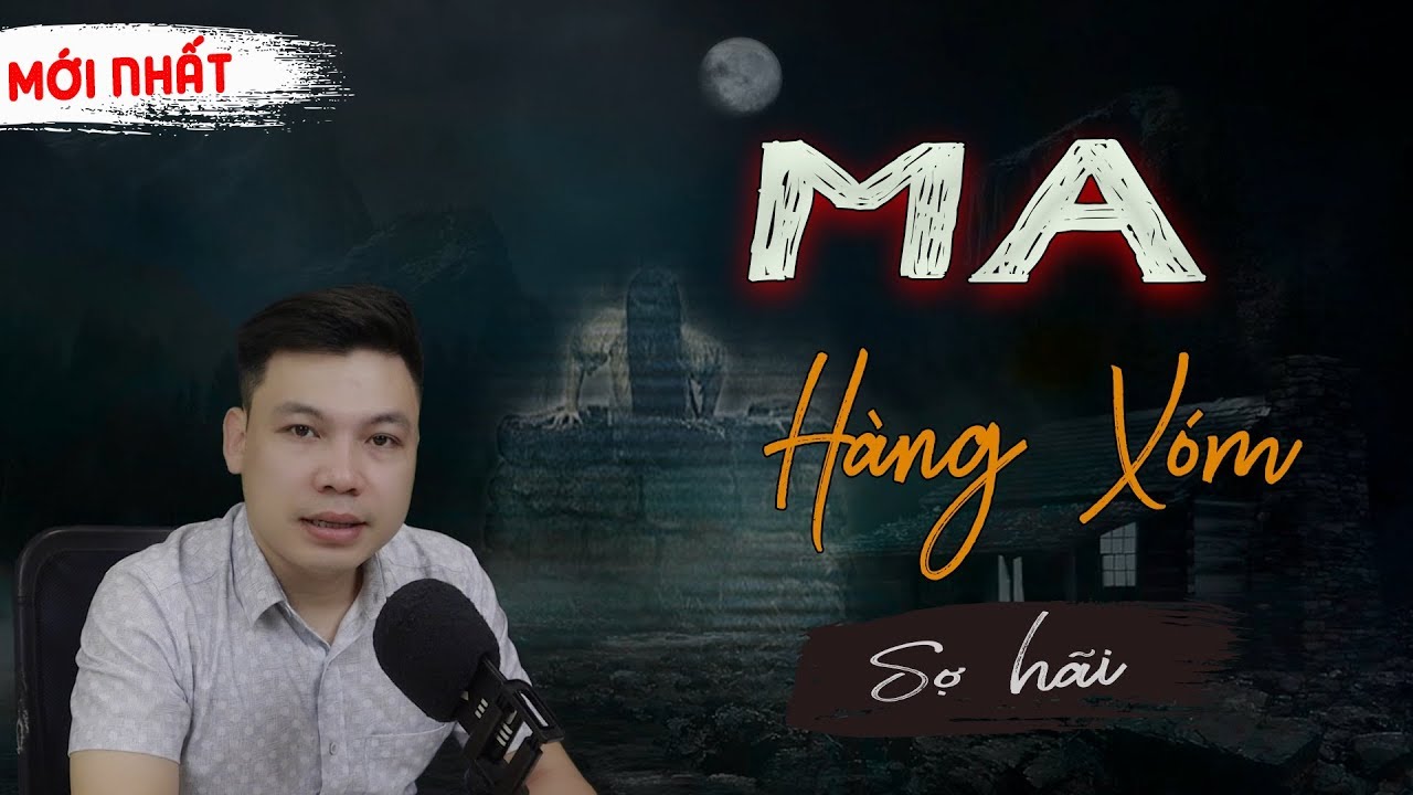 [SỢ LẮM] Con Ma Nhà Hàng Xóm - Truyện Ma Có Thật Về Oan Hồn Đình Soạn Kể Rợn