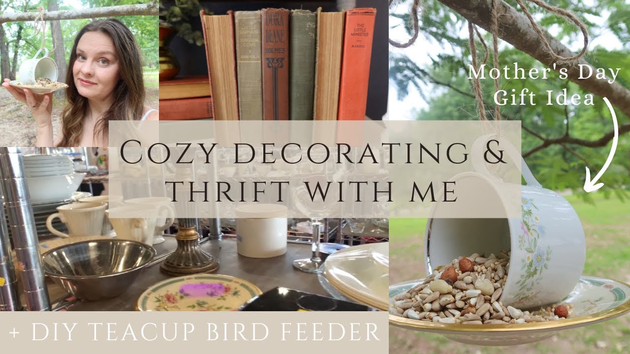 Cozy Morning Decorating & Thrift with Me || DIY Teacup Bird Feeder || Mother's Day Gift Idea