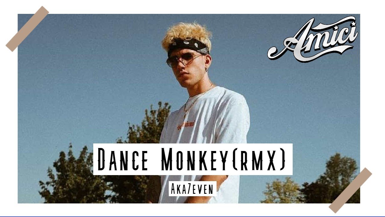 AKA 7EVEN - DANCE MONKEY (RMX) / AMICI 2020