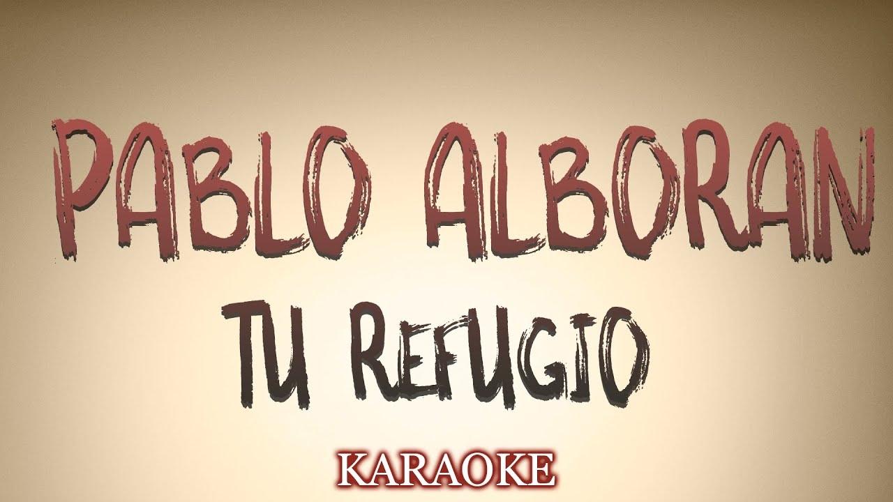 Pablo Alboran - Tu refugio - KARAOKE