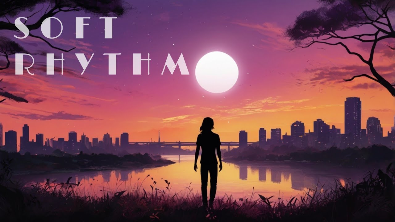 Soft Rhythm &mdash; LoFi for Work and Relaxation