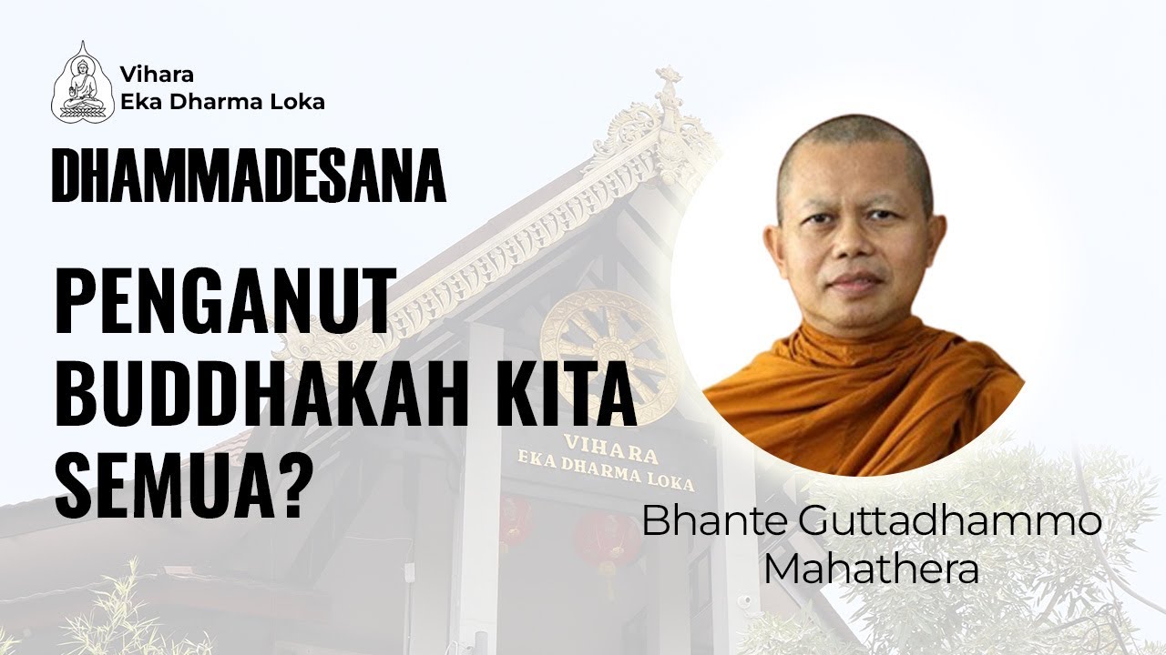 Bhante Guttadhammo Mahathera | Penganut Buddhakah Kita Semua? | Dhammadesana | 7 Desember 2025