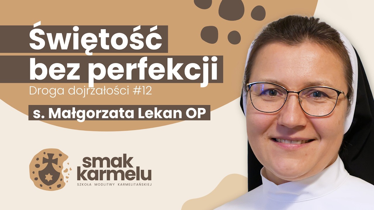 Świętość bez perfekcji - s. Małgorzata Lekan OP (Smak Karmelu | Droga dojrzałości 12)