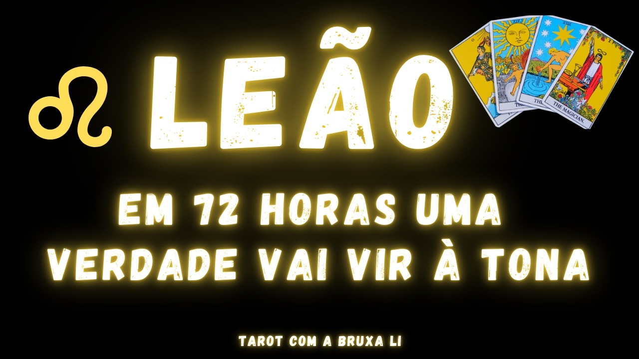 LEÃO♌ EM 72 HORAS UMA VERDADE VAI VIR À TONA