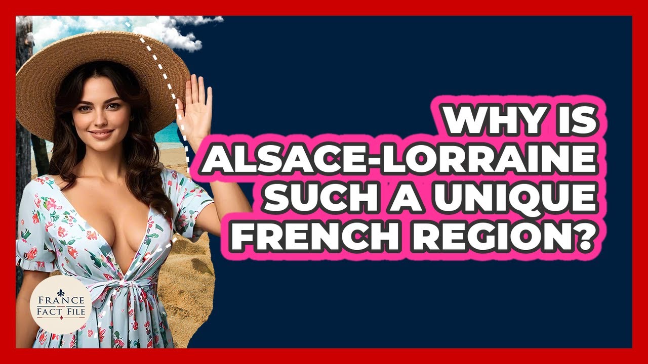 Why Is Alsace-Lorraine Such A Unique French Region? - France Fact File