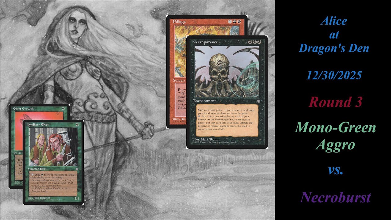 Alice at Dragon's Den - 12/30/2025 - Rd. 3 - Mono-Green Aggro vs. Necroburst