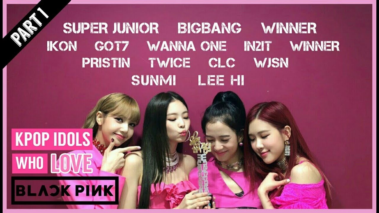 (Part 1) KPOP IDOLS Who Love BLACKPINK | (TWICE, IKON, GOT7, WINNER ...)