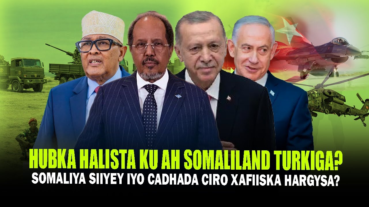 Xog Somaliya oo Heshey Hub Halisa iyo Cabsida Somaliland? Cadhada Israa’iil Go.aanka Cirro Turkiga.?