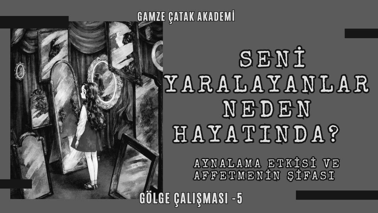 Herkes Senin Öğretmenin mi? | Aynalama Etkisi, Affetme ve “Teşekkür Ederim”in Şifası l Gamze Catak