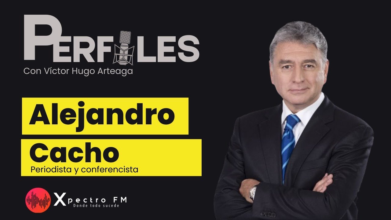 PERFILES con Víctor Hugo Arteaga - Invitado Alejandro Cacho