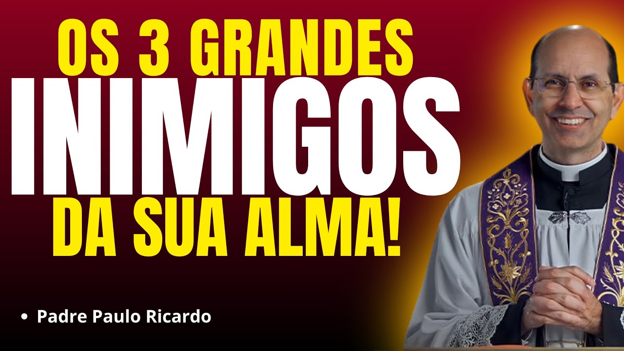 ESSES SÃO OS 3 GRANDES INIMIGOS DA SUA ALMA! | Pregação Padre Paulo Ricardo✨🙏