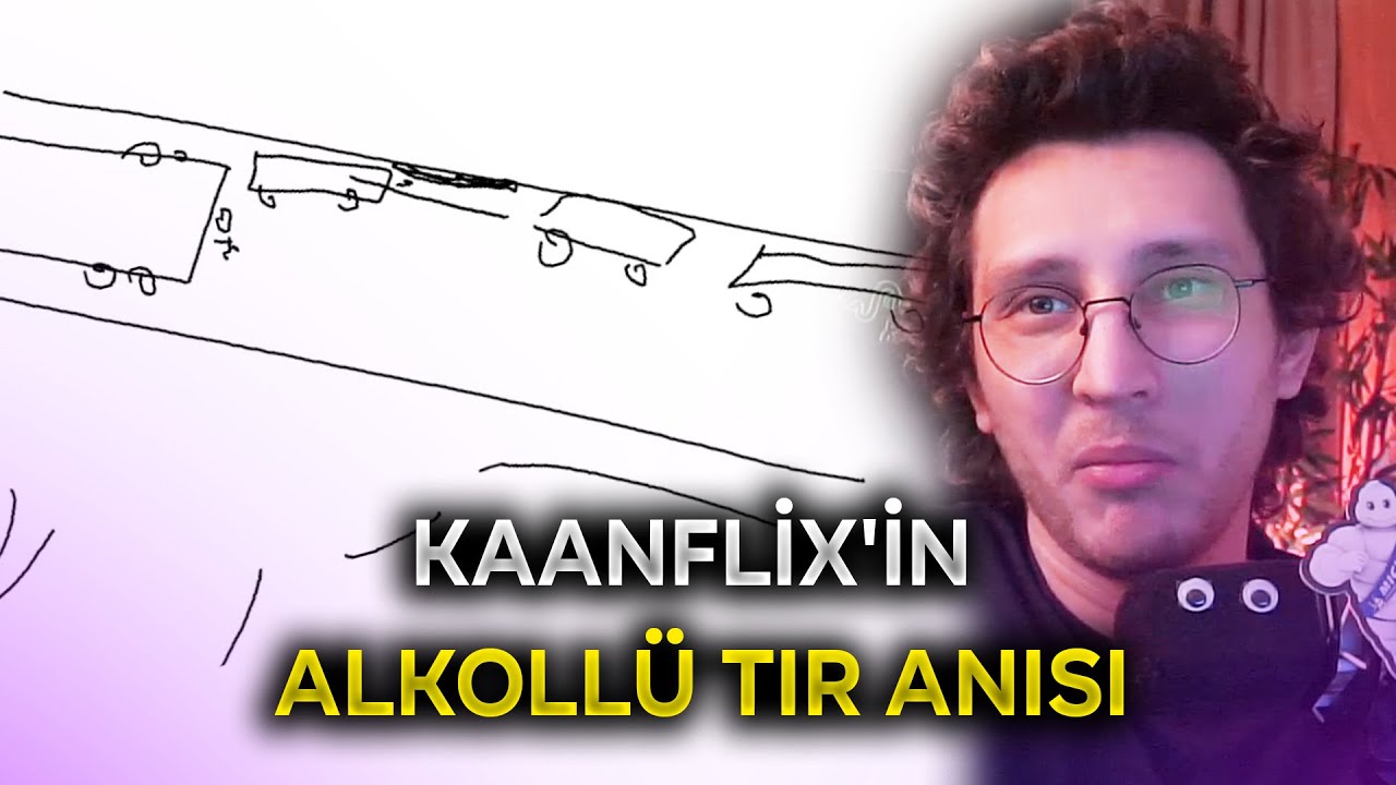 KAANFLİX'İN ALKOLL&Uuml; TIR ANISI