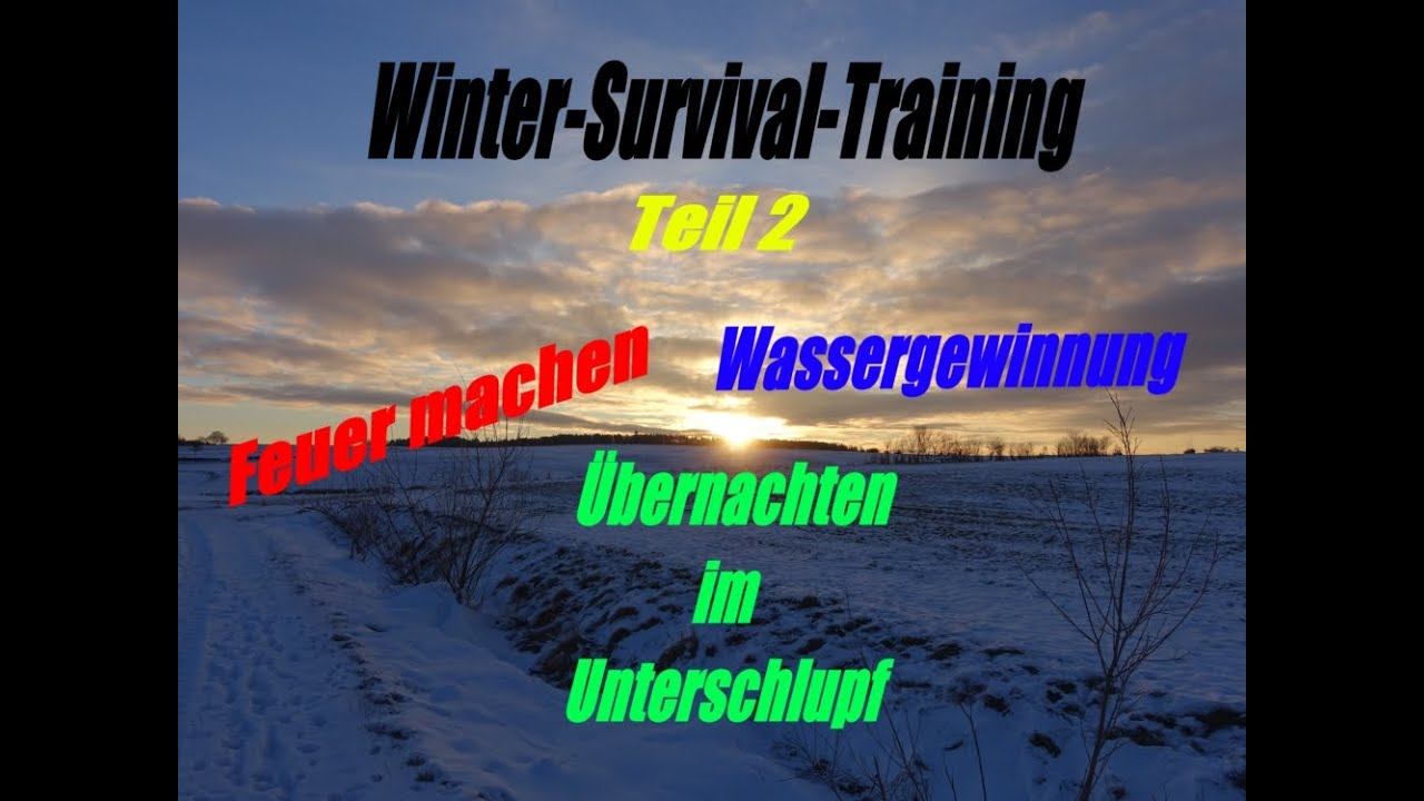 Winter Survival Training  (Teil 2)  Feuer machen, Wassergewinnung, Übernachtung (Overnighter)