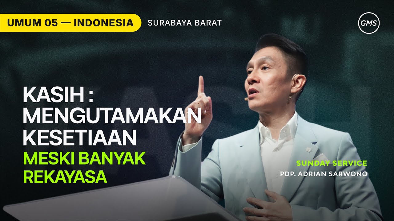 Kasih : Mengutamakan Kesetiaan Meski Banyak Rekayasa - Pdp. Adrian Sarwono (GMS Church)