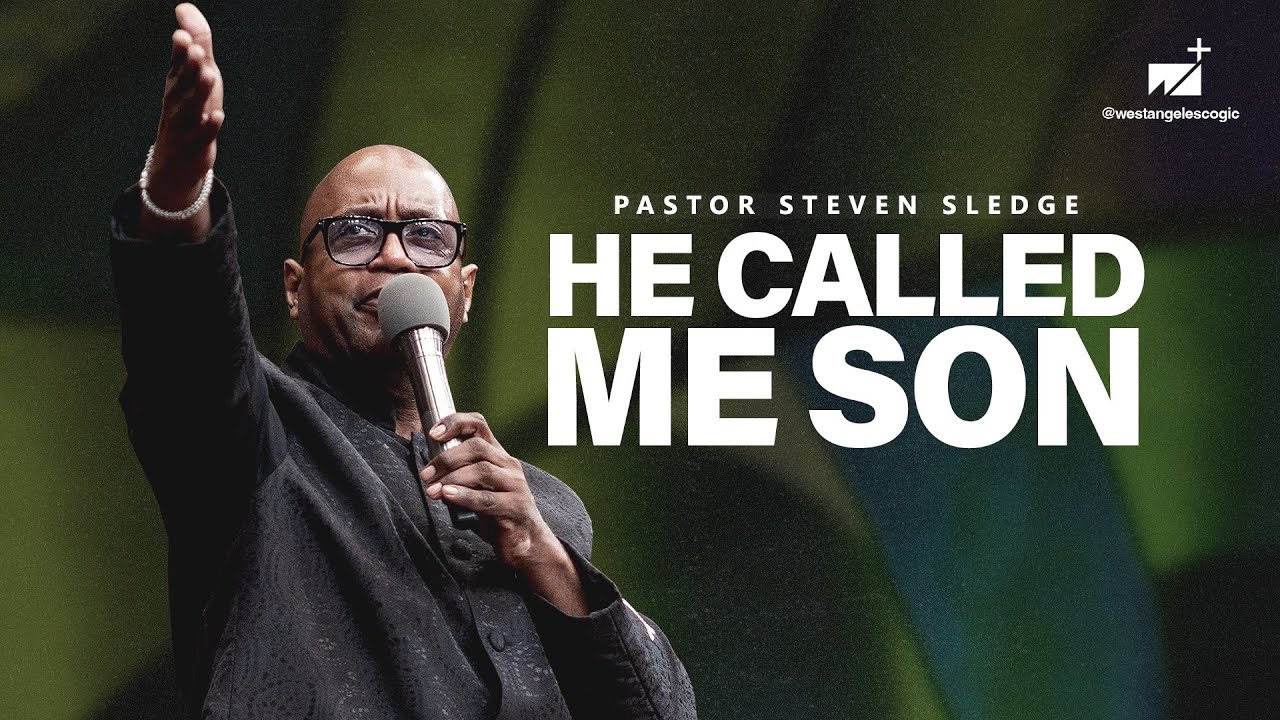 He Called Me Son | Pastor Steven Sledge | West Angeles Church