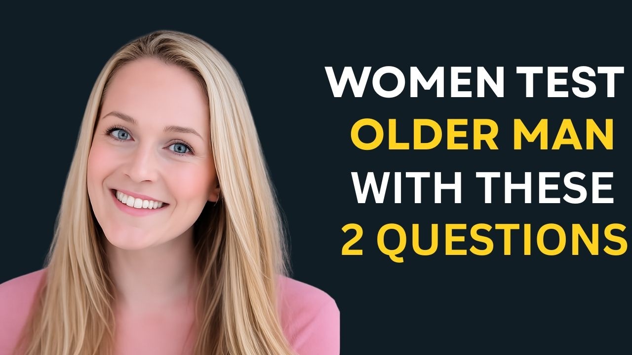 When a Woman Desires an Older Man, She Tests Him With These 2 Questions   Female Psychology 1080p