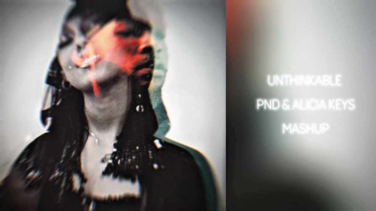 Unthinkable - PND & Alicia Keys (mashup)