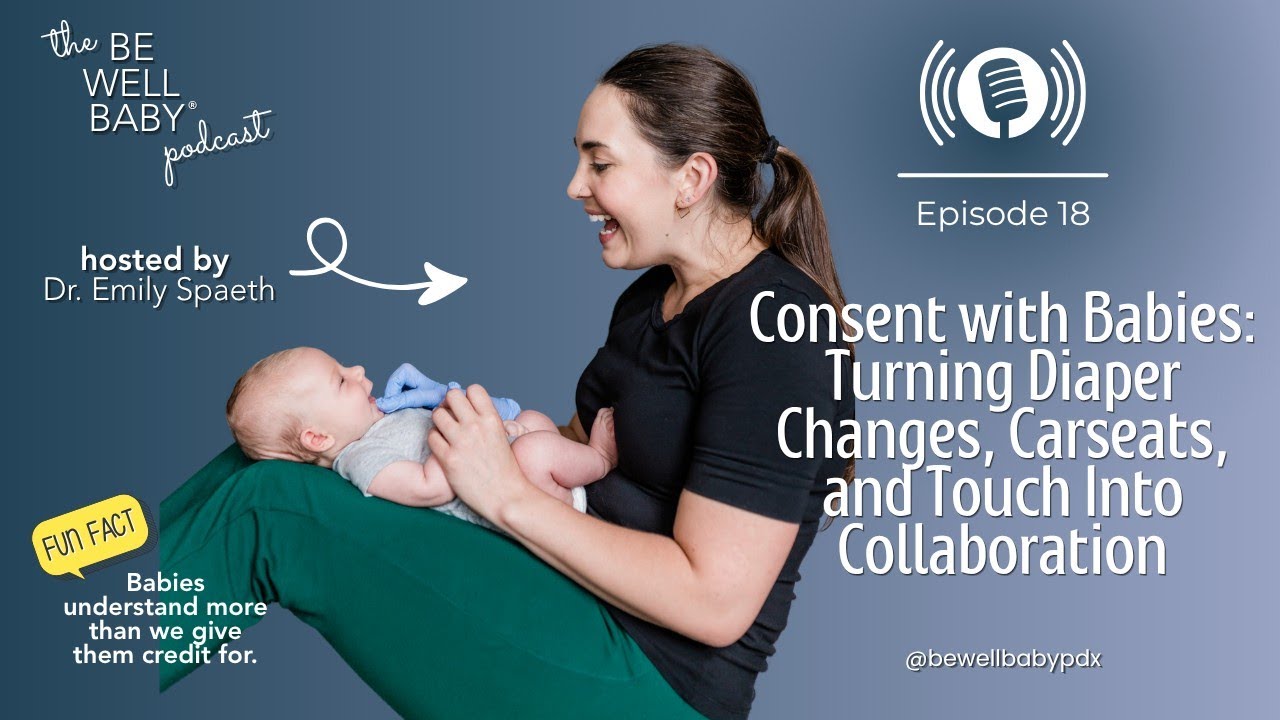 Consent with Babies: Turning Diaper Changes, Carseats, and Touch Into Collaboration with Dr. Emily